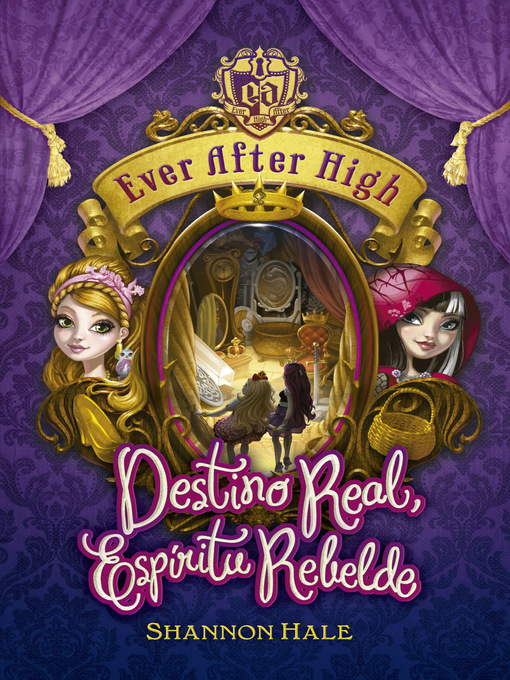 Title details for Destino Real, Espíritu Rebelde (Ever After High 2) by Shannon Hale - Wait list